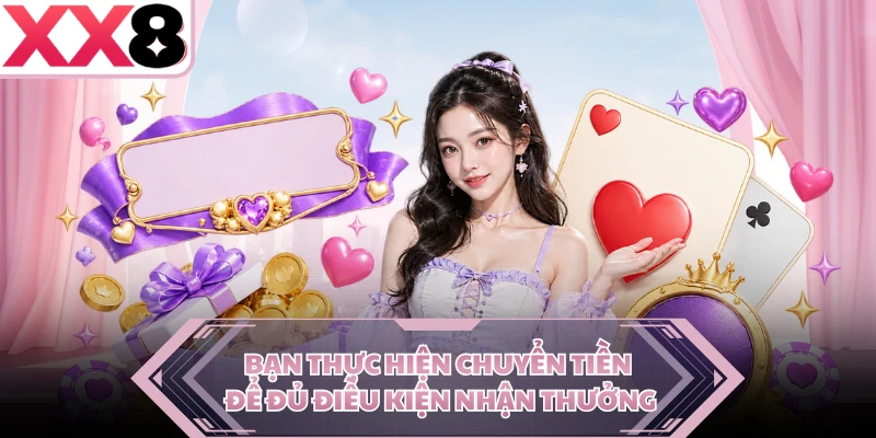 Bạn thực hiện chuyển tiền để đủ điều kiện nhận thưởng