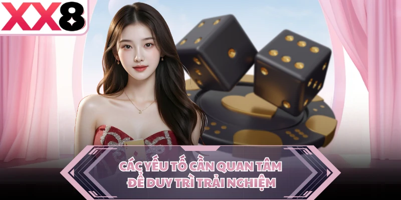 Các yếu tố cần quan tâm để duy trì trải nghiệm 