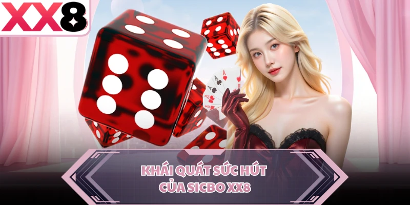 Khái quát sức hút của Sicbo XX8 