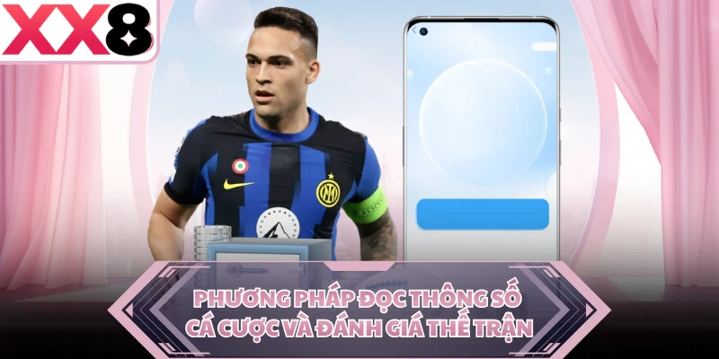 Phương pháp đọc thông số cá cược và đánh giá thế trận 